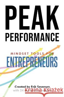 Peak Performance: Mindset Tools for Entrepreneurs Erik Seversen, Et Al 9781953183132 Thin Leaf Press