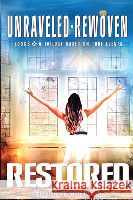 Unraveled-Rewoven: Book 3 RESTORED-Truth Unfolds Sondra Umberger 9781953202024