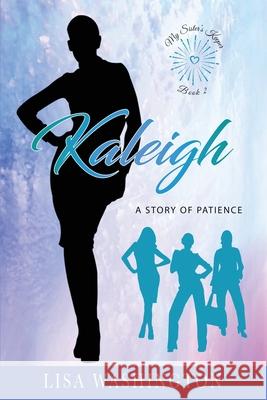 Kaleigh: A Story of Patience Lisa Washington 9781953205001 Washington Way Publishing