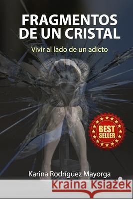 Fragmentos De Un Cristal: Vivir al lado de un adicto Monica Andrea Campo Gustavo Aris 9781953207388 Editorial Jel- Jovenes Escritores Latinos