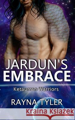 Jardun's Embrace: Sci-fi Alien Romance Rayna Tyler 9781953213006