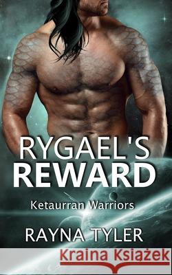 Rygael's Reward: Sci-fi Alien Romance Rayna Tyler 9781953213037