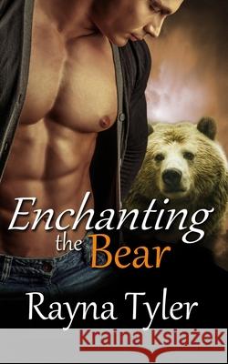 Enchanting the Bear: Shapeshifter Romance Rayna Tyler 9781953213075