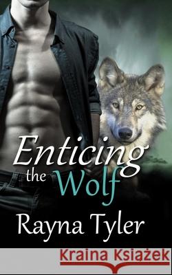 Enticing the Wolf: Shapeshifter Romance Rayna Tyler 9781953213082