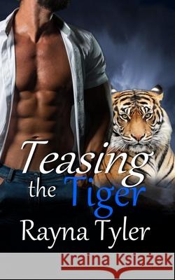 Teasing the Tiger: Shapeshifter Romance Rayna Tyler 9781953213099