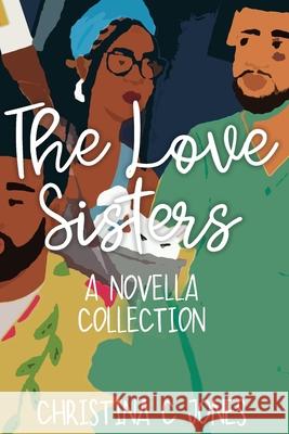 The Love Sisters Collection Christina C. Jones 9781953214096