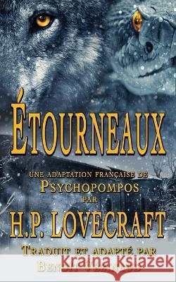 Étourneaux: Une adaptation française de Psychopompos H P Lovecraft, Benoît Vézinaud 9781953215451 Pickman's Press