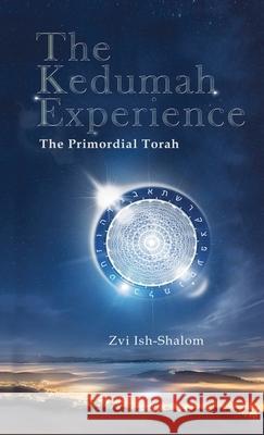 The Kedumah Experience: The Primordial Torah Zvi Ish-Shalom 9781953220134 Albion-Andalus Books