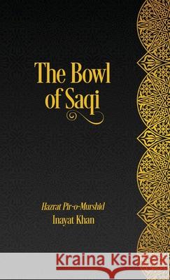 The Bowl of Saqi: A Sufi Book of Days Inayat Khan Netanel Miles-Y 9781953220998 Albion-Andalus, Inc.