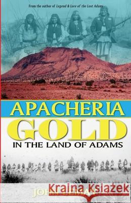 Apacheria Gold: In the Land of Adams Lemay 9781953221162