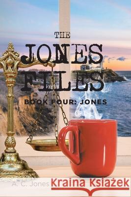 The Jones Files: Book Four: Jones A. C. Jones 9781953223104 Rushmore Press LLC