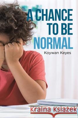 A Chance to Be Normal Koywan Keyes 9781953223685 Rushmore Press LLC