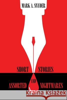 Short Stories and Assorted Nightmares Mark a. Snyder 9781953223784