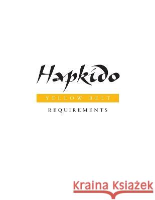 Hapkido: Yellow Belt Requirements Marc Tedeschi 9781953225092