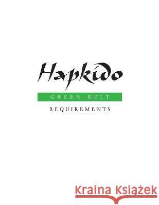 Hapkido: Green Belt Requirements Marc Tedeschi 9781953225108