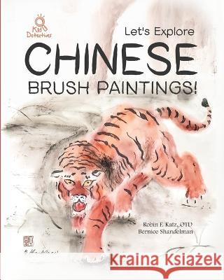 Let's Explore Chinese Brush Paintings! Robin Katz, Bernice Shandelman, Nicole Filippone 9781953226044