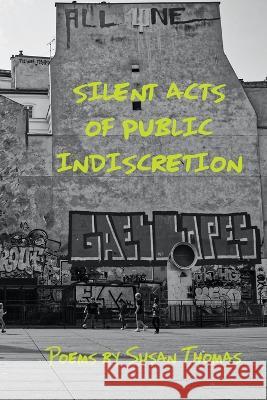 Silent Acts of Public Indiscretion Susan Thomas   9781953236432 Fomite