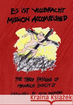 Es ist vollbracht - Mission Accomplished Peter Schumann Heinrich Sch 9781953236463 Fomite