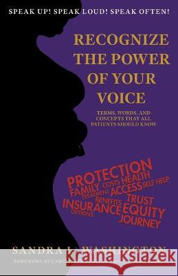 Recognizing the Power of Your Voice: Terms, Words, and Concepts that all patients should know! Sandra L. Washington Ruben Illa Davon Christian Brown 9781953237095