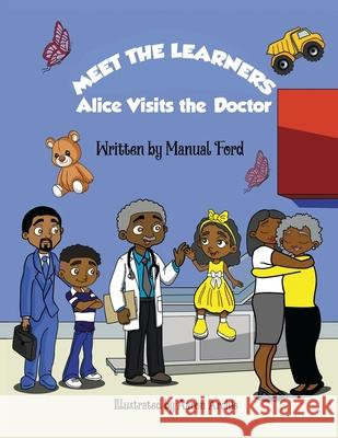 Meet the Learners: Alice Visits the Doctor Manual Ford Aaron Archie Davon Christia 9781953237385