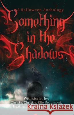 Something in the Shadows Elle Beaumont Christis Christie Heather Karn 9781953238030