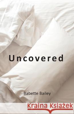 Uncovered Babette Bailey 9781953241429 Transformed Publishing