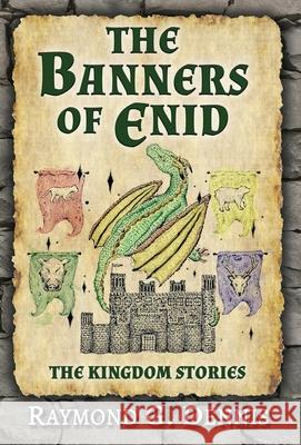 The Banners of Enid: The Kingdom Stories Dennis, Raymond G. 9781953251015 Raymond G Dennis