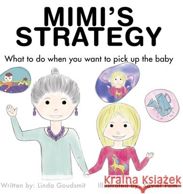 Mimi's Strategy: What to do when you want to pick up the baby Linda Goudsmit Xavier Pom 9781953255044