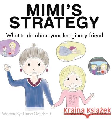 MIMI'S STRATEGY What to do about your imaginary friend Linda Goudsmit Xavier Pom 9781953255082