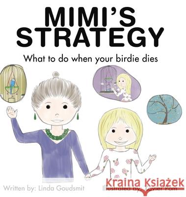 MIMI'S STRATEGY What to do when your birdie dies Linda Goudsmit Xavier Pom 9781953255129