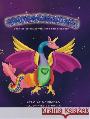 Unidragosaurus: Stories of Colorful Hope for Children Aily Carranza April Rivers  9781953258076 Golden Butterfly