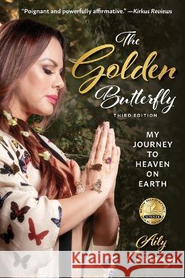 The Golden Butterfly: My Journey to Heaven on Earth Aily Carranza 9781953258083 Golden Butterfly