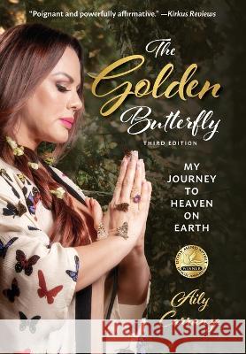 The Golden Butterfly: My Journey to Heaven on Earth Aily Carranza   9781953258106 Golden Butterfly