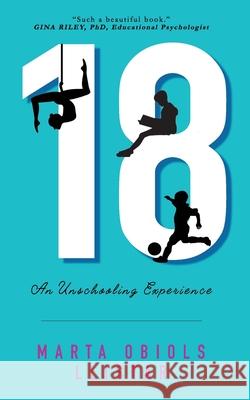 18: An Unschooling Experience Marta Obiol 9781953259110 Argyle Fox Publishing