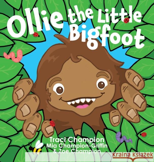 Ollie the Little Bigfoot Traci Champion Mia Champion-Griffin Zoe Champion 9781953259370 Argyle Fox Publishing