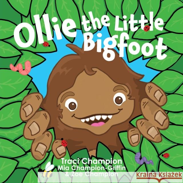 Ollie the Little Bigfoot Traci Champion Mia Champion-Griffin Zoe Champion 9781953259387 Argyle Fox Publishing