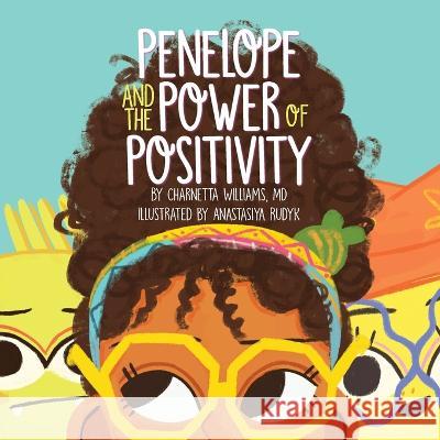 Penelope and the Power of Positivity Charnetta Williams, MD Anastasiya Rudyk  9781953259592
