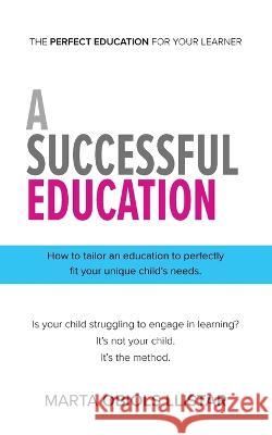 A Successful Education: How to tailor an education to perfectly fit your unique child's needs. Marta Obiols Llistar   9781953259790 Argyle Fox Publishing