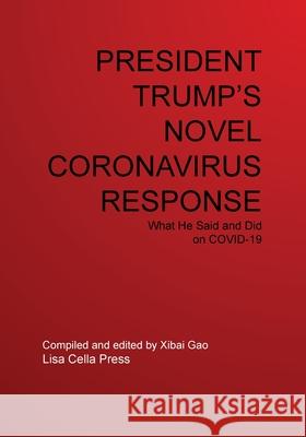 President Trump's Novel Coronavirus Response Xibai Gao 9781953266040 Lisa Cella Press, Inc.