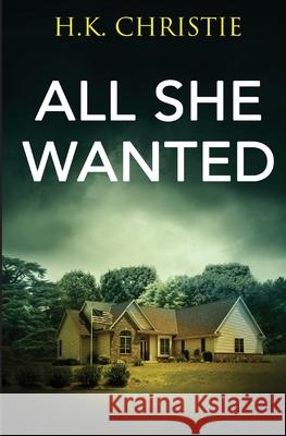 All She Wanted H. K. Christie 9781953268082 Keekstar Media