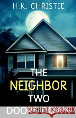 The Neighbor Two Doors Down: A psychological thriller H. K. Christie 9781953268143 Keekstar Media