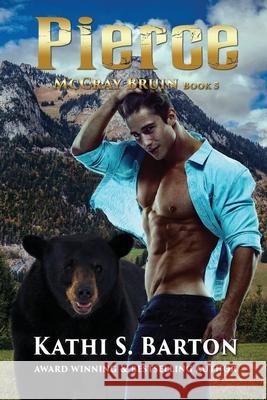 Pierce: McCray Bruin Bear Shifter Romance Kathi S. Barton 9781953271815