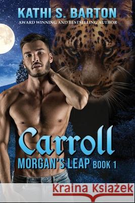 Carroll: Morgan's Leap - Leopards Shapeshifter Romance Kathi S. Barton 9781953271877 World Castle Publishing, LLC