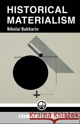 Historical Materialism: A System of Sociology Nikolai Bukharin, Christian Cail 9781953273031