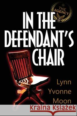 The Agency - In the Defendant's Chair Lynn Yvonne Moon 9781953278005 Indignor House, Inc.