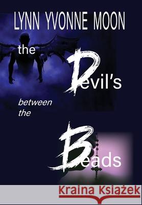 The Devil's Between the Beads Lynn Yvonne Moon 9781953278579