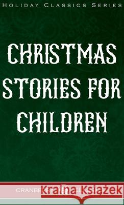 Christmas Stories for Children Charles Dickens Hans Christian Andersen Beatrix Potter 9781953279330 Cranberry Classics