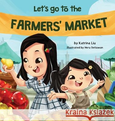 Let's Go to the Farmers' Market Katrina Liu, Heru Setiawan 9781953281517 Katrina Liu