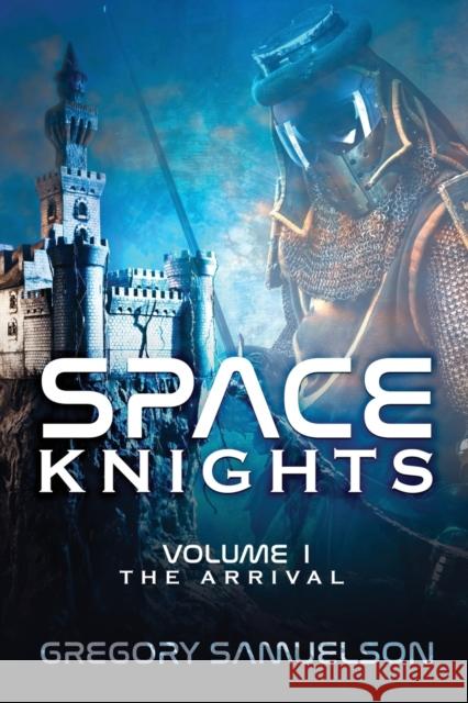 Space Knights: The Arrival Gregory Samuelson 9781953284396