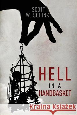 Hell in a Handbasket Scott W Schink 9781953284587